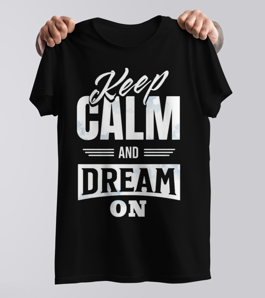 Keep Calm And Dream On T-Shirt