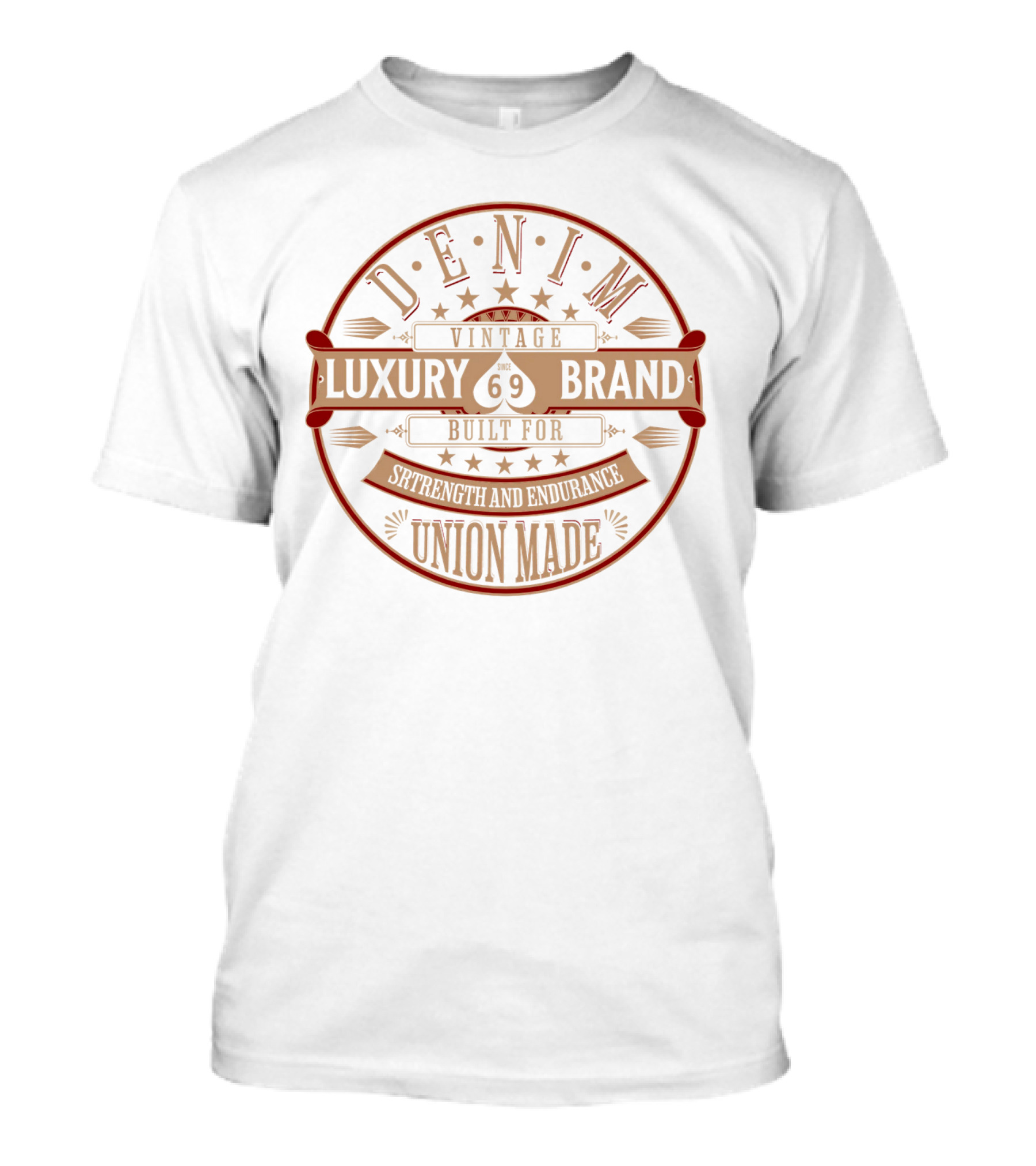 DENIM VINTAGE LUXURY BRAND SINCE 69 BUILT FOR STRENGTH AND ENDURANCE UNION MADE T-Shirt