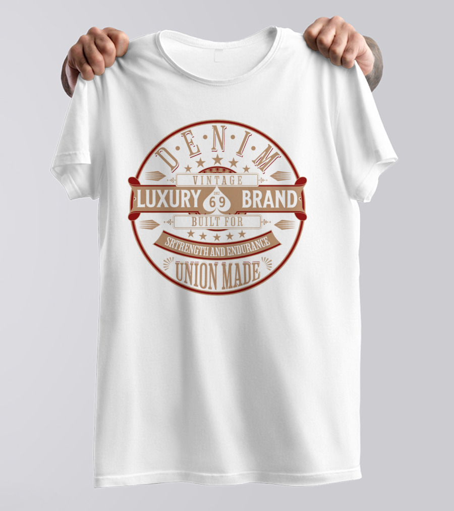 DENIM VINTAGE LUXURY BRAND SINCE 69 BUILT FOR STRENGTH AND ENDURANCE UNION MADE T-Shirt