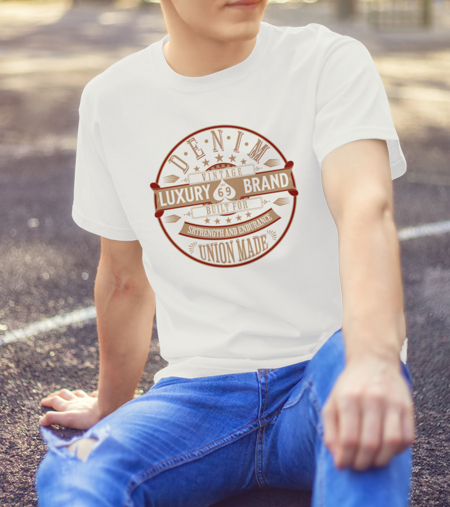 DENIM VINTAGE LUXURY BRAND SINCE 69 BUILT FOR STRENGTH AND ENDURANCE UNION MADE T-Shirt