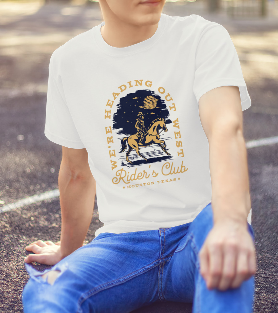 WE'RE HEADING OUT WEST RIDER'S CLUB HOUSTON TEXAS T-Shirt