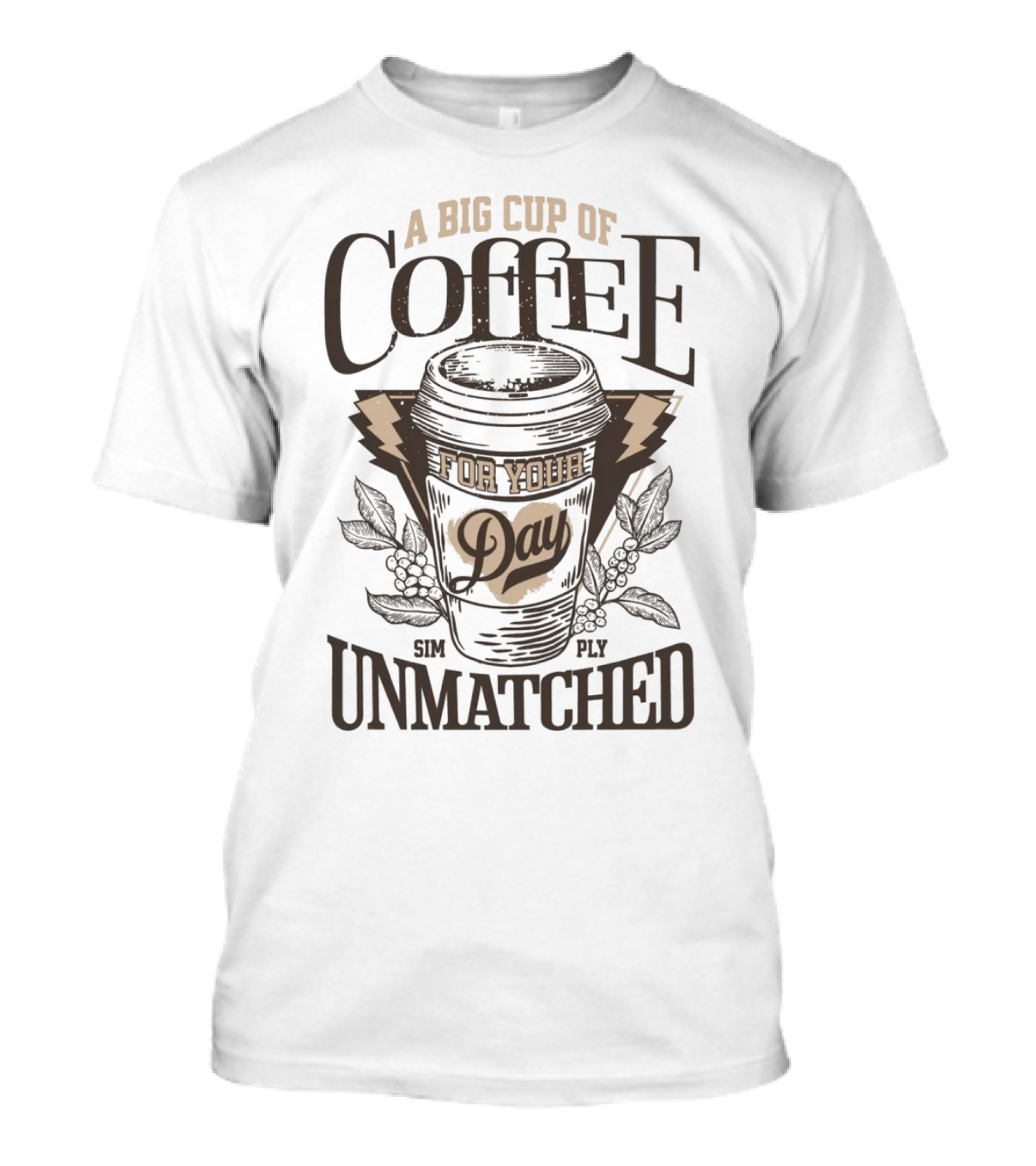 A Big Cup Of Coffee Simply Unmatched For Your Day T-Shirt