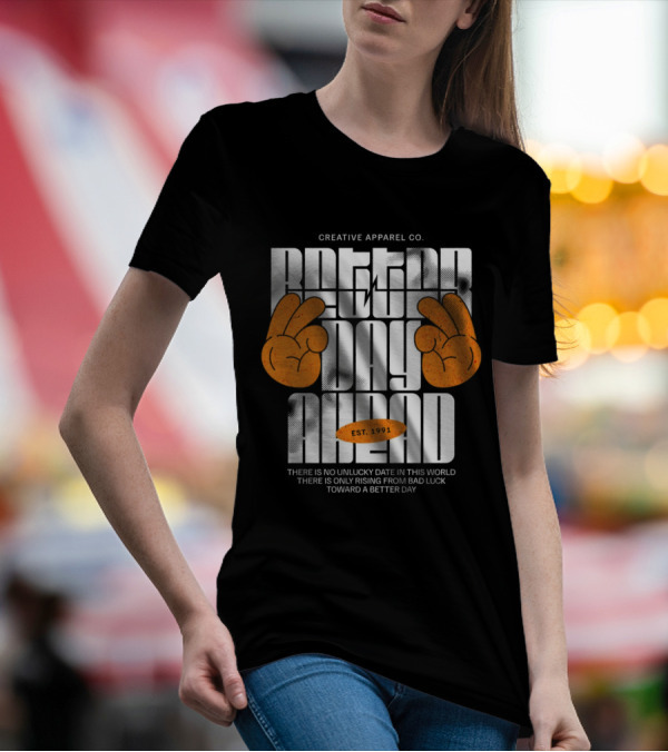 Creative Apparel Co. Better Day Ahead Est. 1991 There Is No Unlucky Date In This World There Is Only Rising From Bad Luck Toward A Better Day T-Shirt