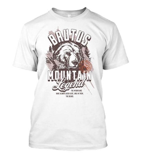 Brutus The Mountain Legend The Mountains Have Always Been Here Amid Them The Bears T-Shirt