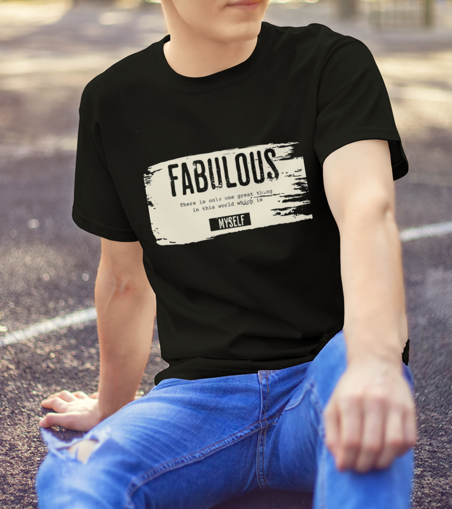 FABULOUS There Is Only One Great Thing In This World Which Is Myself T-Shirt