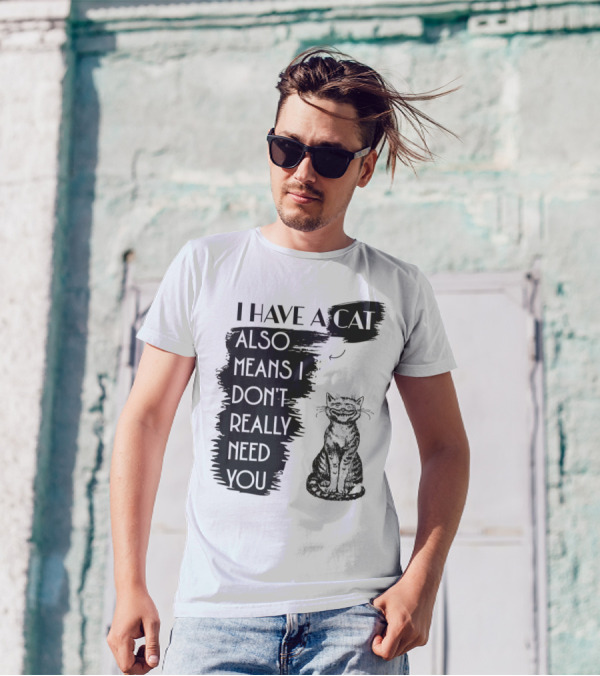 I Have A Cat Also Means I Don't Really Need You T-Shirt