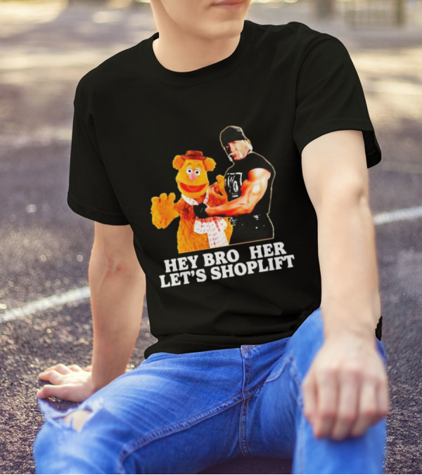 HEY BROTHER LET'S SHOPLIFT T-Shirt