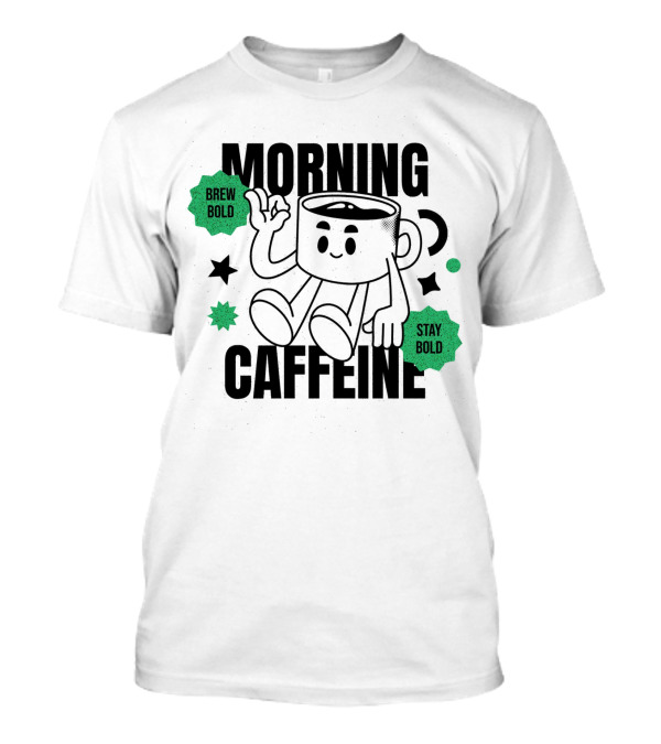 Morning Caffeine Brew Bold Stay T-Shirt
