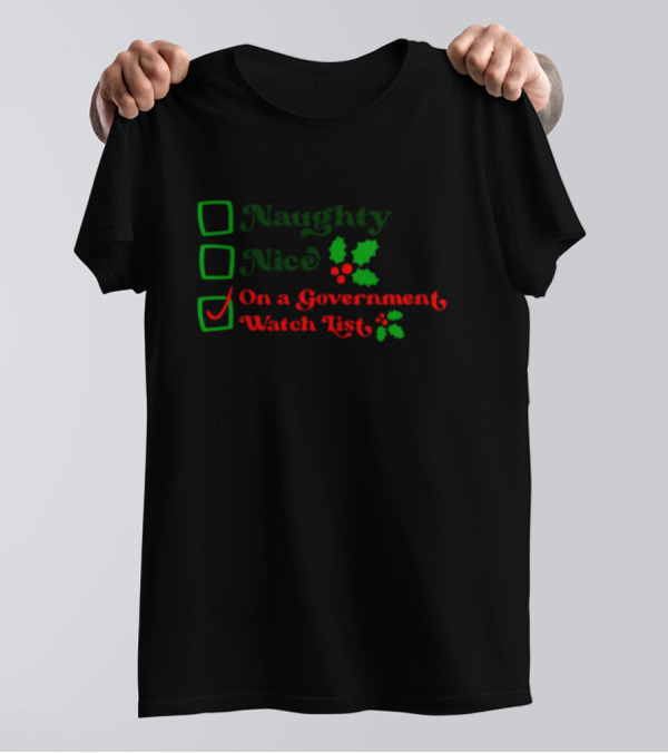 Naughty Nice On A Government Watch List Holiday Humor T-Shirt