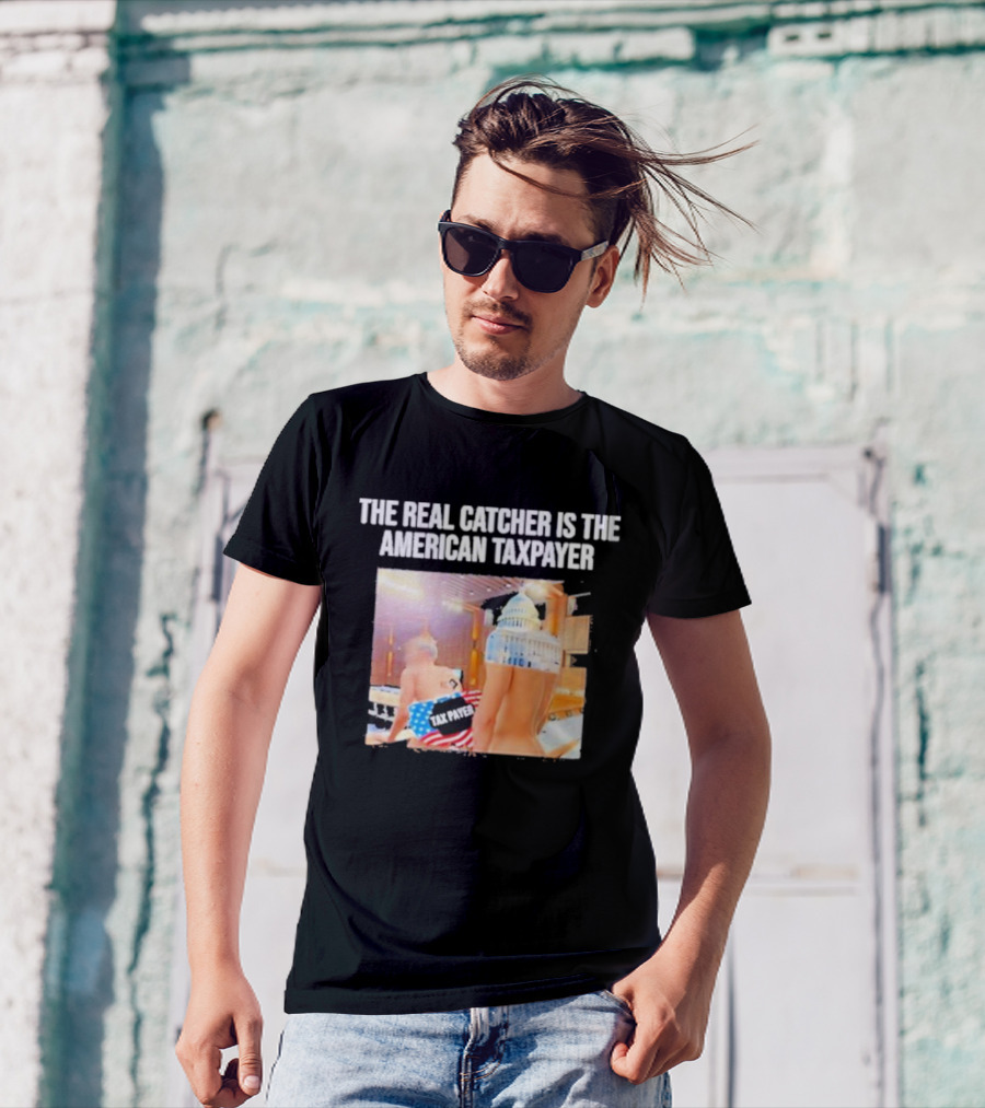 The Real Catcher Is The American Taxpayer With US Capitol And Taxpayer Label Text T-Shirt