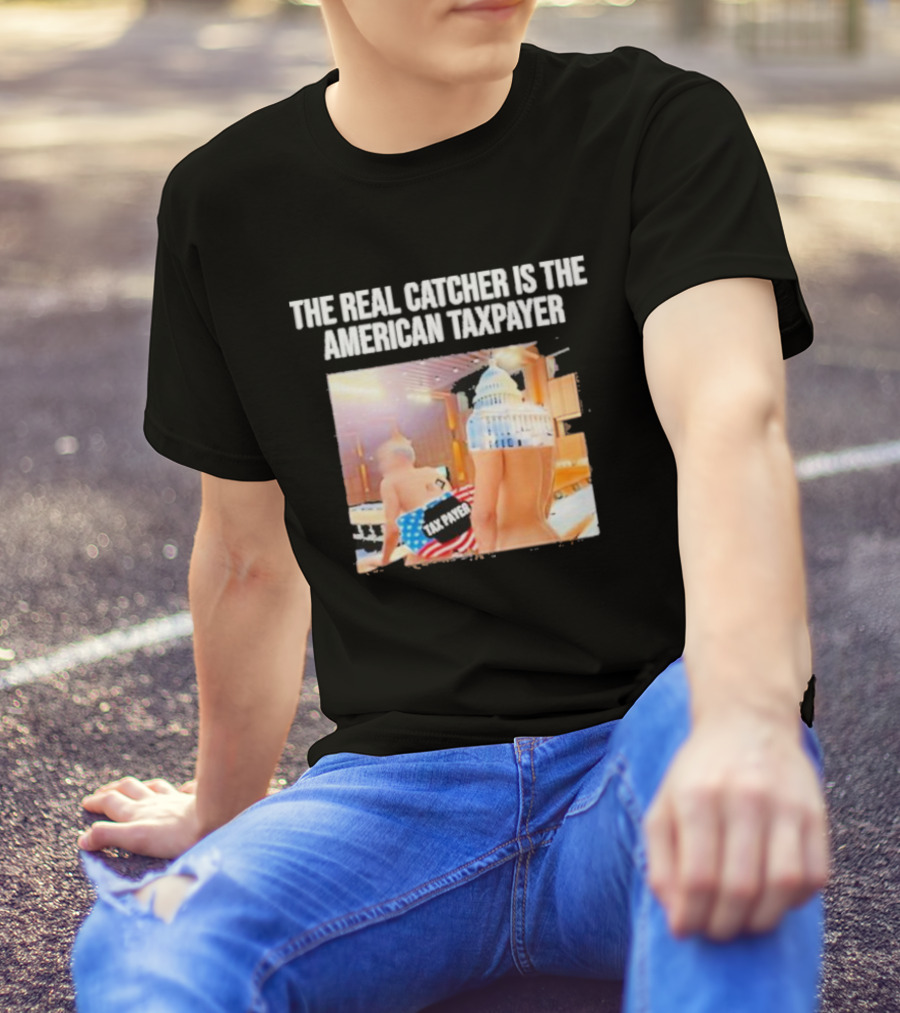 The Real Catcher Is The American Taxpayer With US Capitol And Taxpayer Label Text T-Shirt