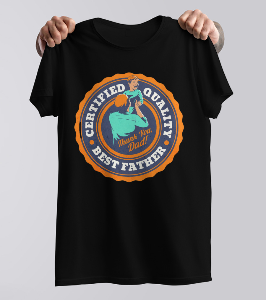 Certified Quality Best Father Thank You Dad T-Shirt