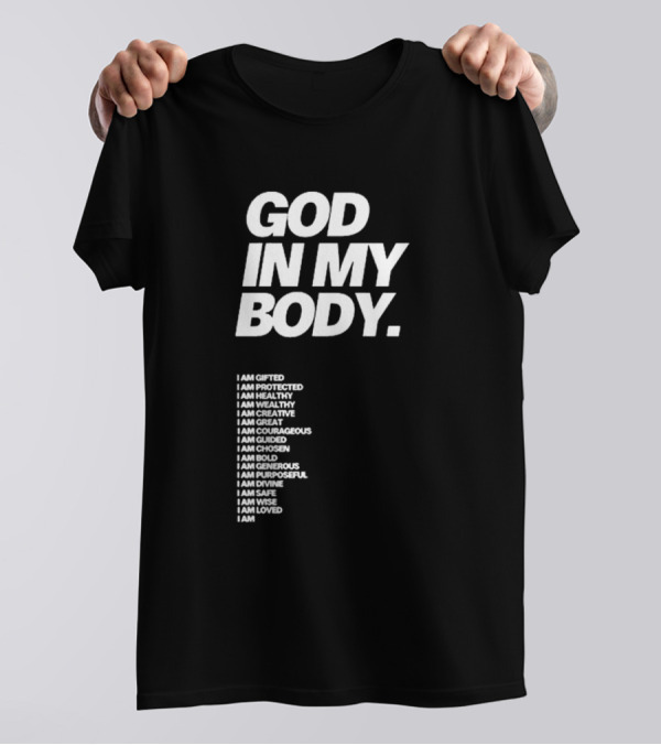God In My Body I Am Gifted Protected Healthy Creative Great Courageous Guided Chosen Bold Generous Purposeful Divine Safe Wise Loved AJ McQueen T-Shirt
