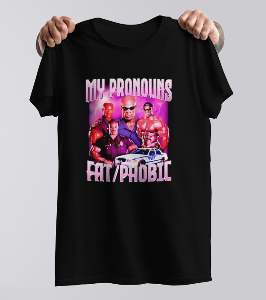 Ronnie Coleman My Pronouns Fat Phobic Police Car Bodybuilder T-Shirt