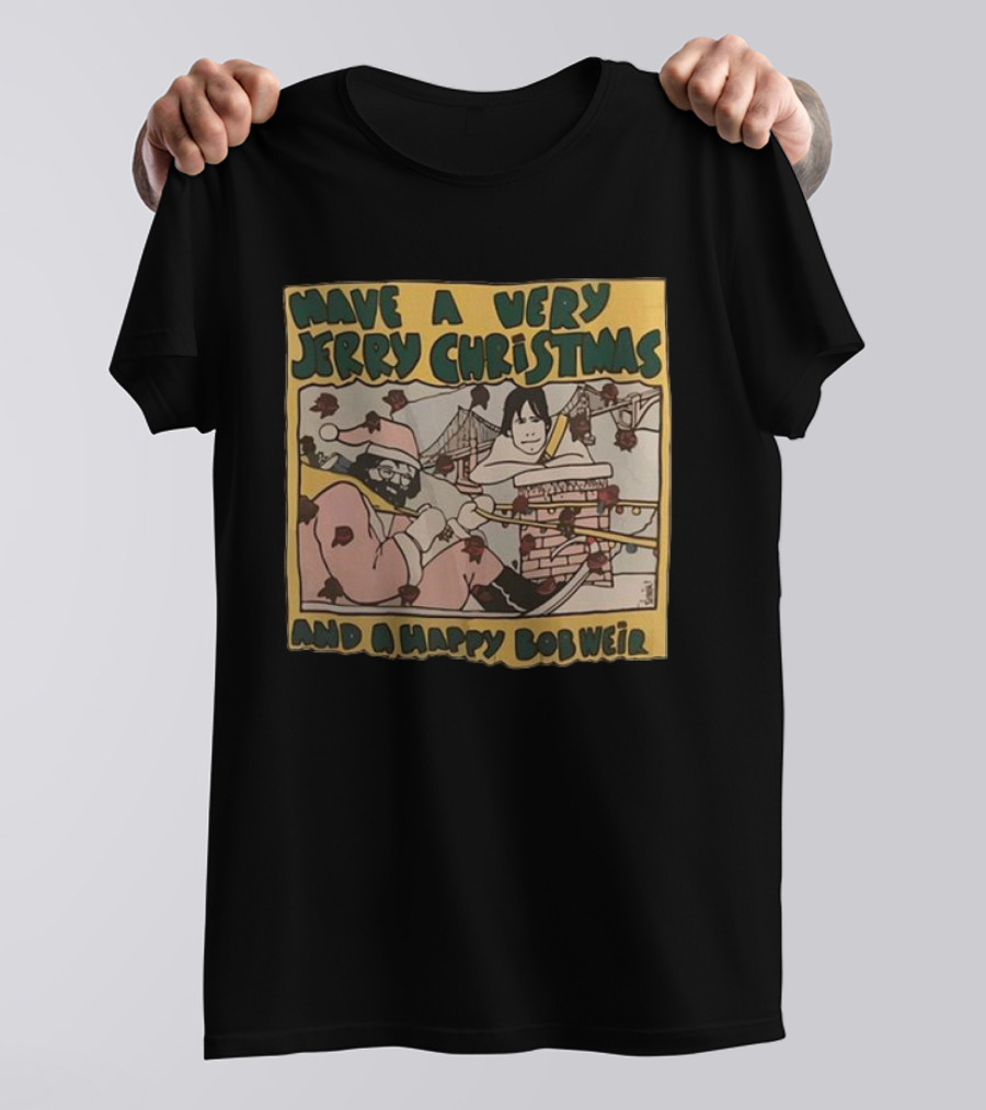 Have A Very Jerry Christmas And A Happy Bob Weir T-Shirt