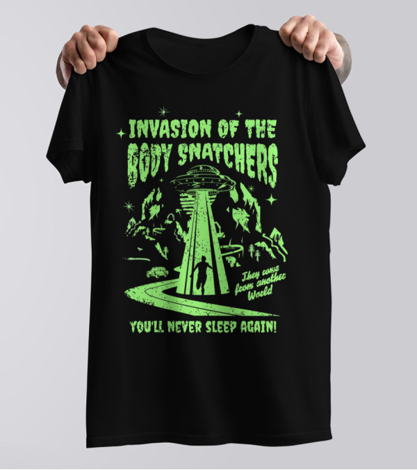 Invasion Of The Body Snatchers UFO They Came From Another World You'll Never Sleep Again T-Shirt