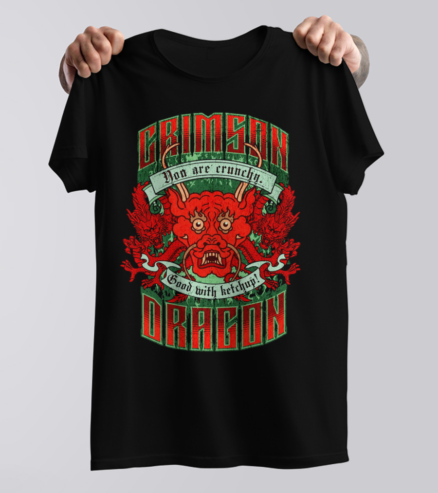 Crimson Dragon You Are Crunchy Good With Ketchup T-Shirt