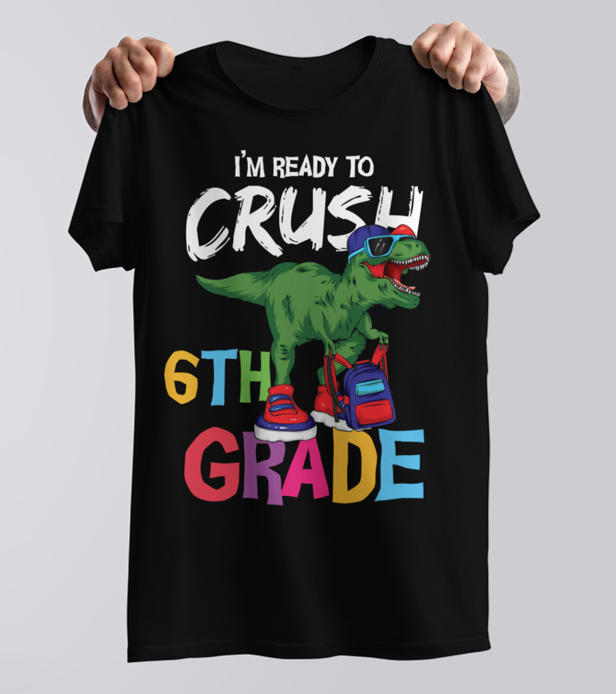 I'm Ready To Crush 6th Grade Dinosaur With Backpack And Sunglasses T-Shirt