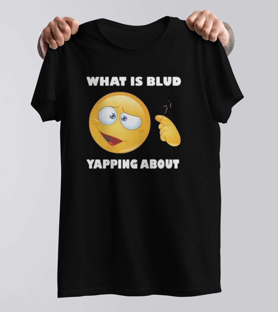 What Is Blud Yapping About Emoji Face T-Shirt