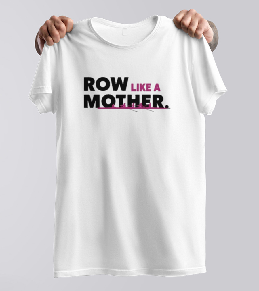 ROW LIKE A MOTHER Pink Rowing Team T-Shirt