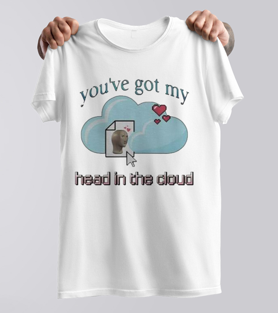 You've Got My Head In The Cloud Meme Heart Cursor Icon T-Shirt