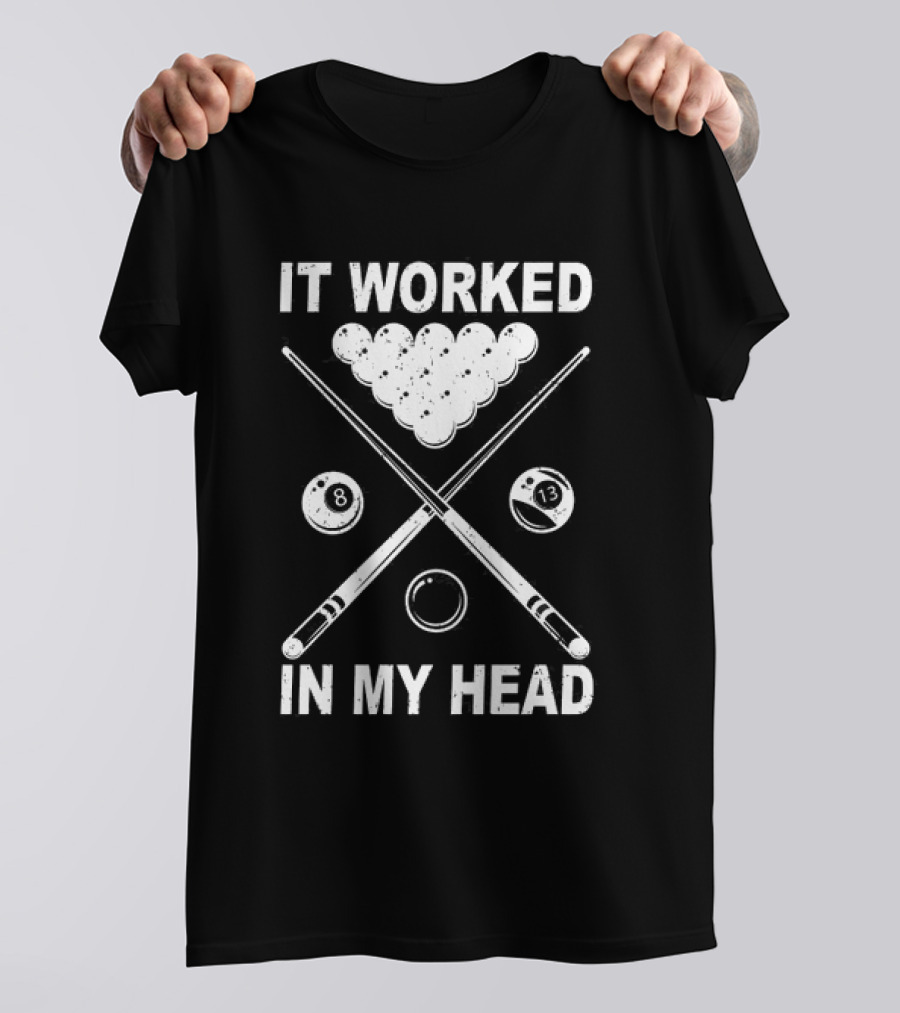 8-Ball Pool It Worked In My Head Billiard Player T-Shirt