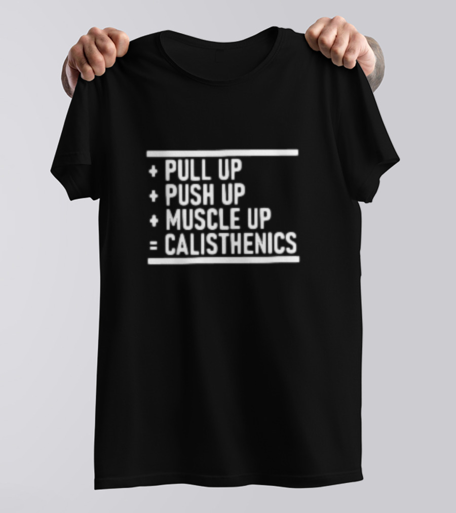 Pull Up Push Up Muscle Up Equals Calisthenics T-Shirt