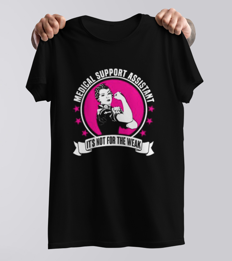 Medical Support Assistant It's Not For The Weak Iconic Empowerment T-Shirt