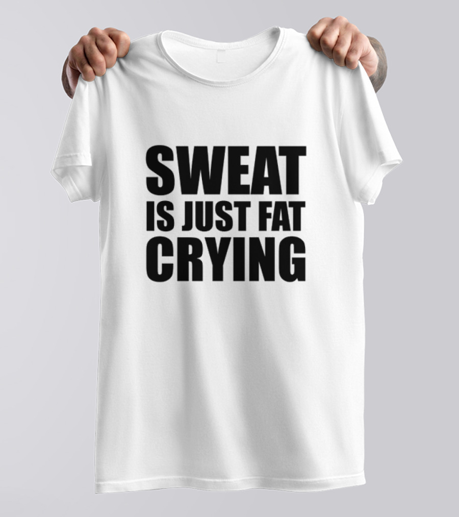 Sweat Is Just Fat Crying Motivation Fitness Training T-Shirt