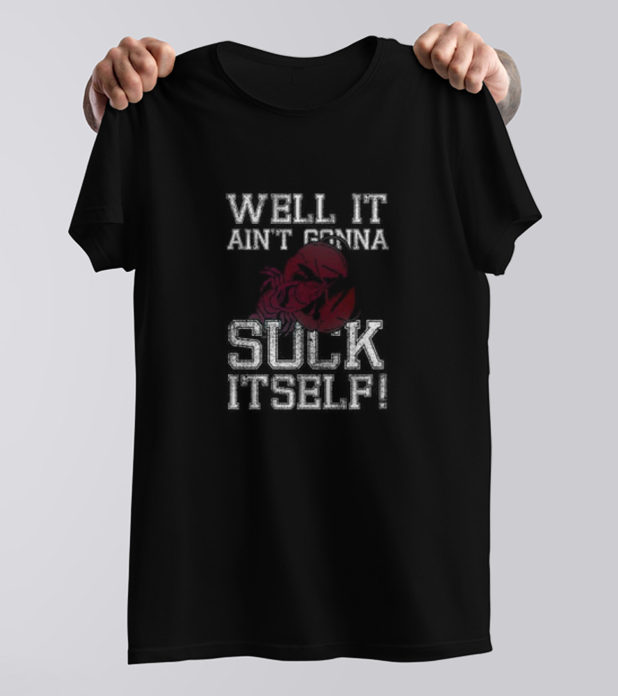 Well It Ain't Gonna Suck Itself Crawfish Boil T-Shirt