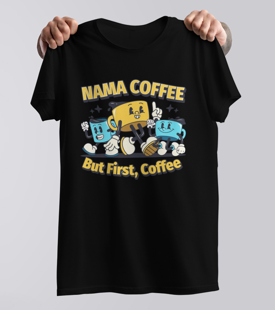 NAMA COFFEE But First Coffee T-Shirt