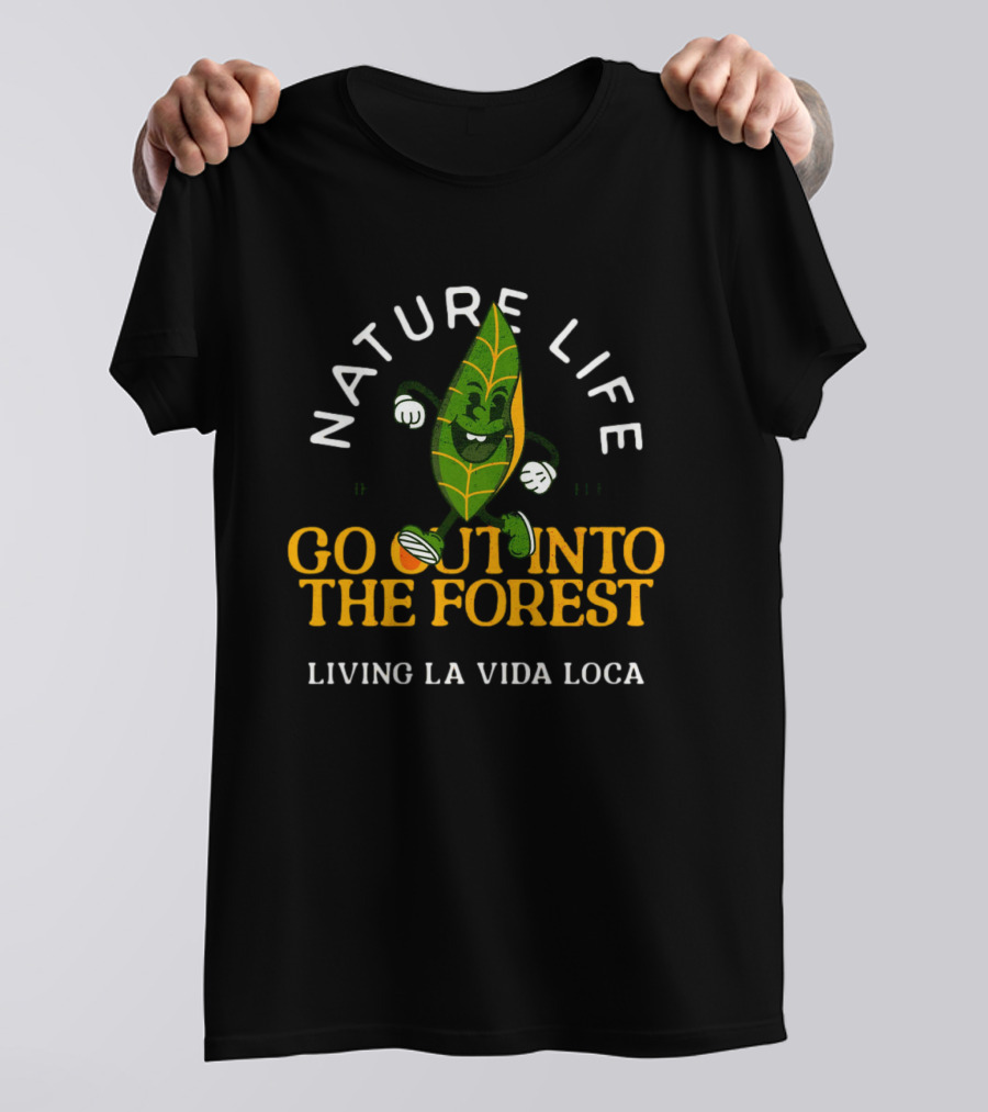 NATURE LIFE GO OUT INTO THE FOREST LIVING LA VIDA LOCA T-Shirt