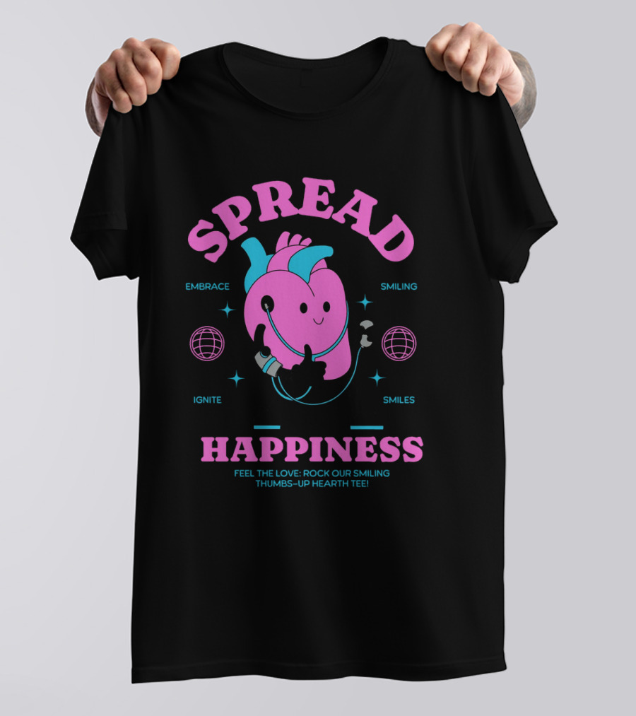 SPREAD HAPPINESS EMBRACE IGNITE SMILING SMILES FEEL THE LOVE ROCK OUR SMILING THUMBS-UP HEARTH T-Shirt