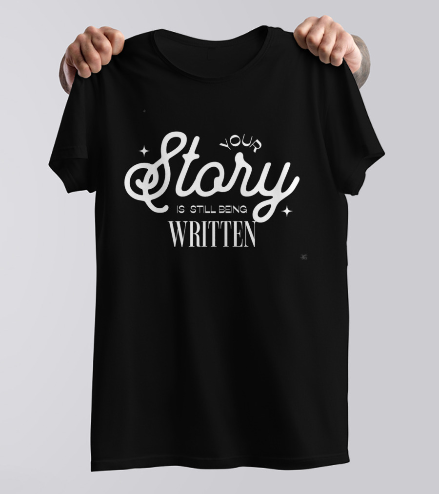 Your Story Is Still Being Written T-Shirt