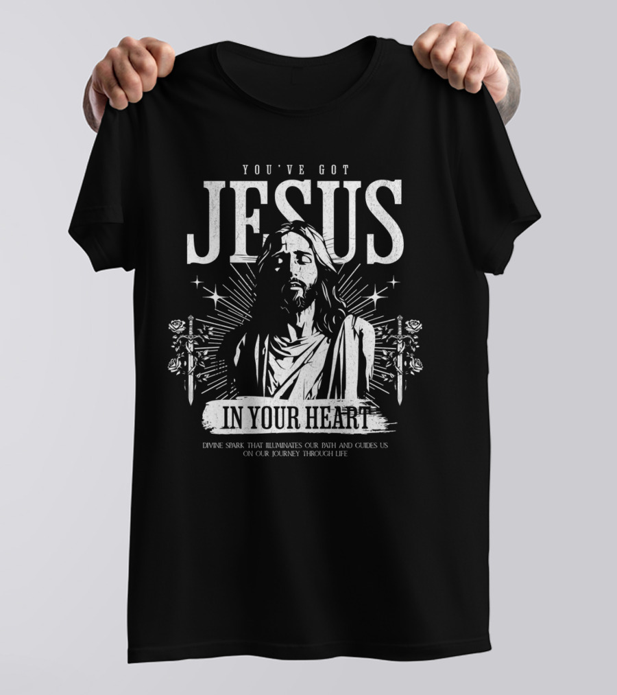 YOU'VE GOT JESUS IN YOUR HEART DIVINE SPARK THAT ILLUMINATES OUR PATH AND GUIDES US ON OUR JOURNEY THROUGH LIFE T-Shirt