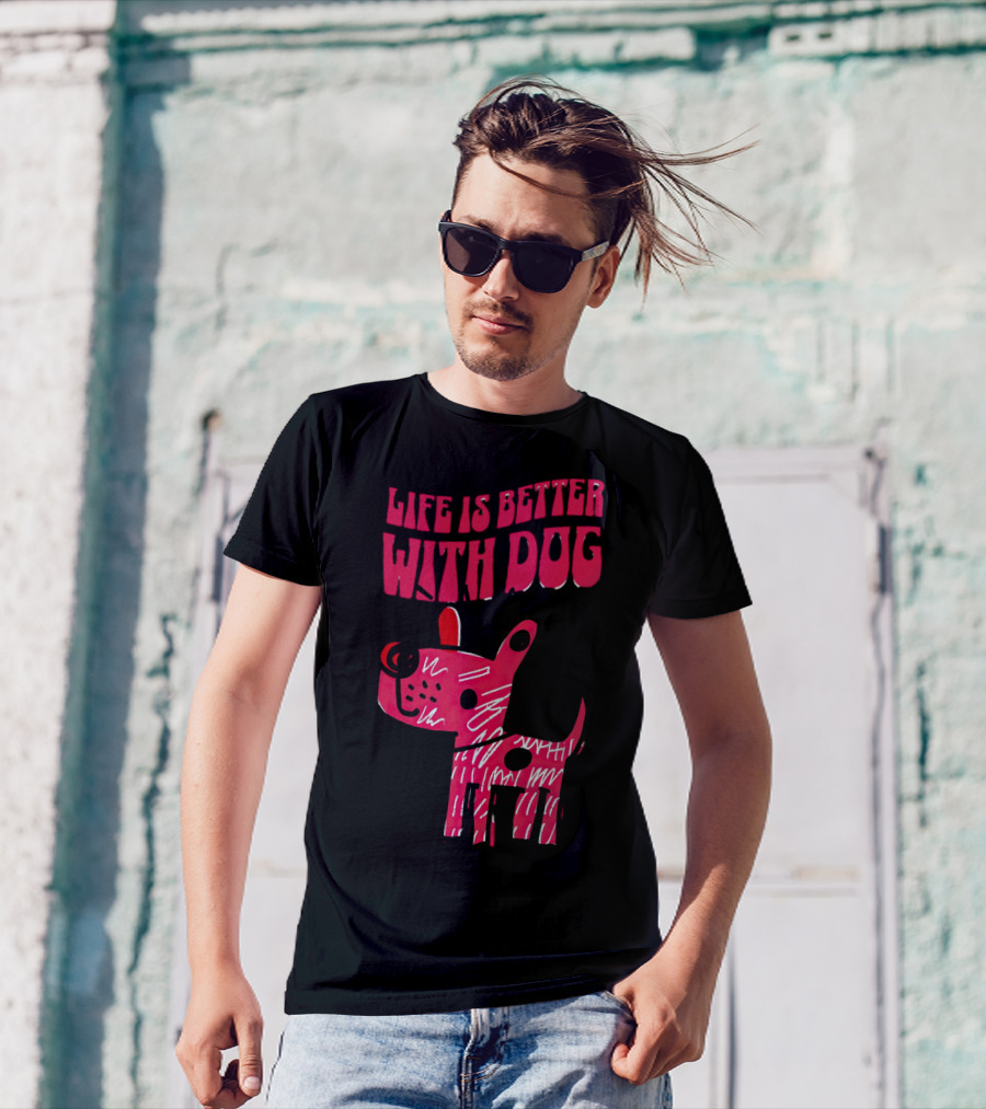 Life Is Better With Dog T-Shirt