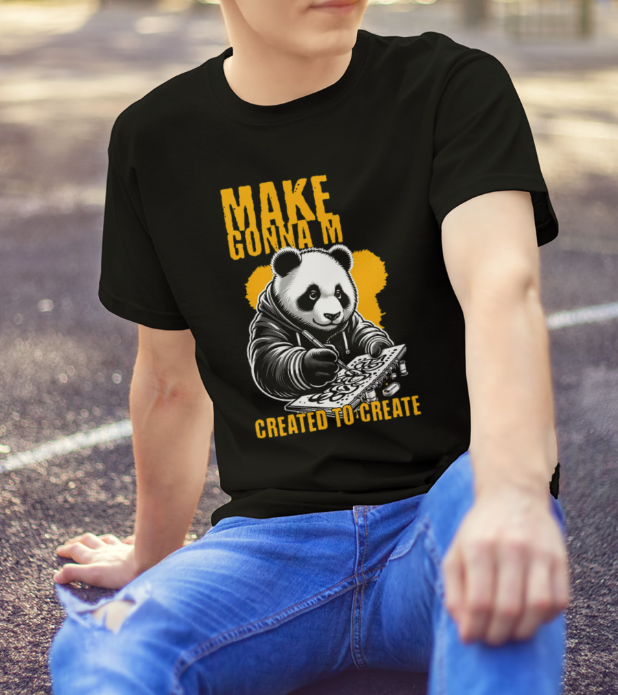 Make Gonna M Created To Create Panda T-Shirt
