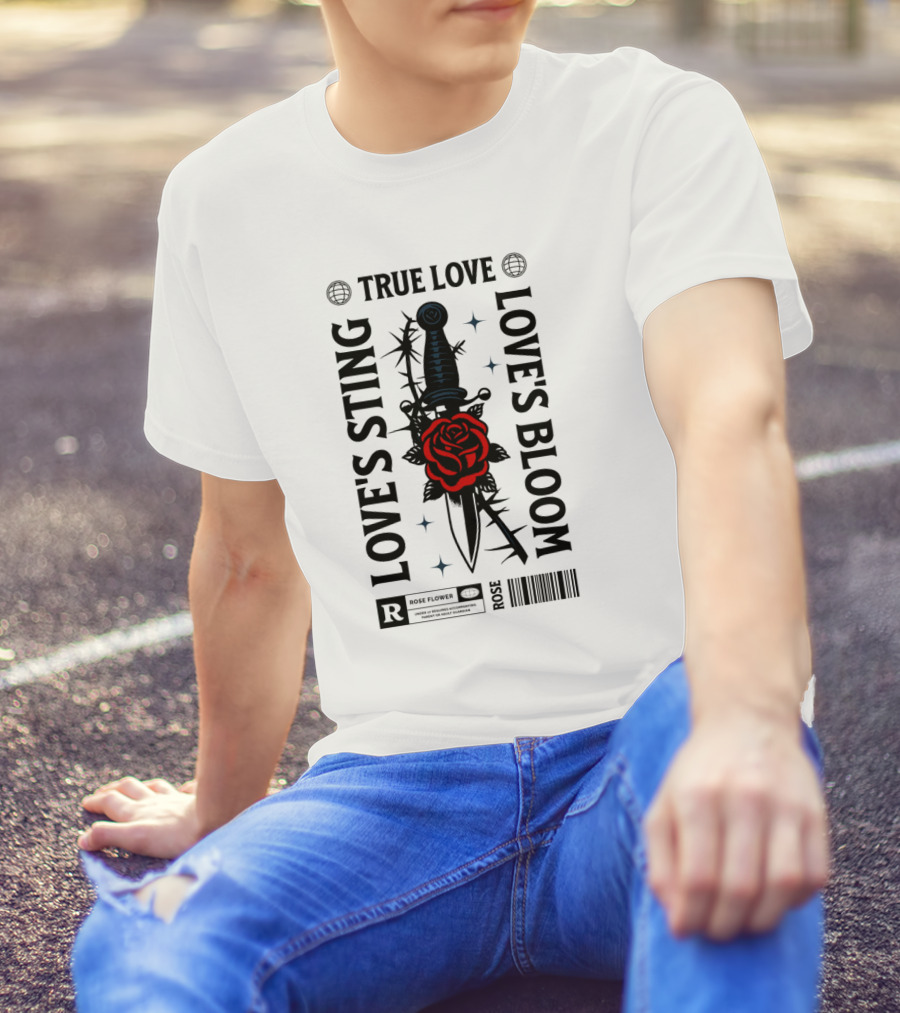 TRUE LOVE ROSE FLOWER LOVE'S STING LOVE'S BLOOM T-Shirt