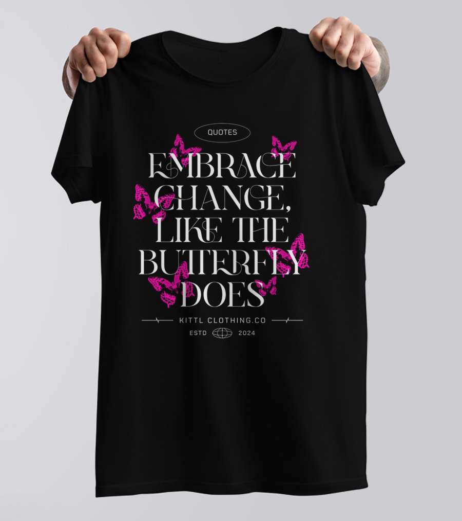 Quotes Embrace Change Like The Butterfly Does Kittl Clothing Co Estd T-Shirt