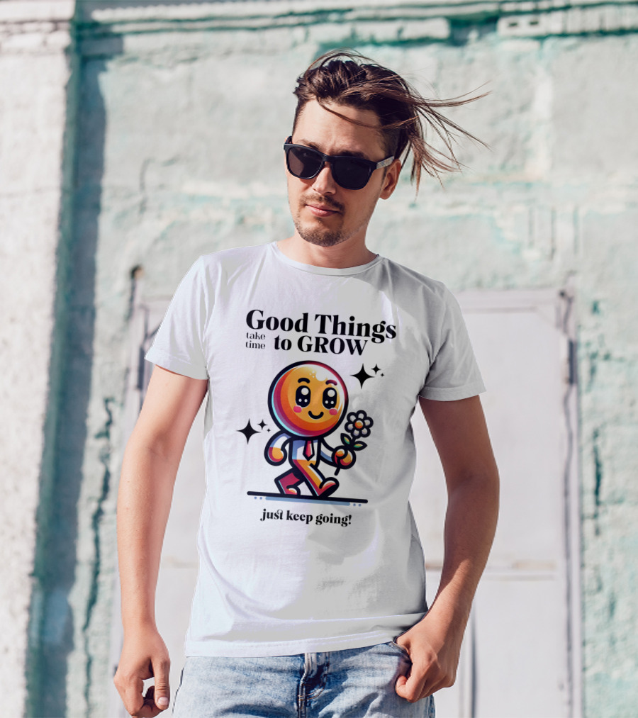Good Things Take Time To Grow Just Keep Going Walking Character With Flower T-Shirt