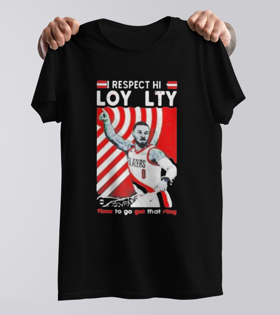 Respect Loyalty Damian Lillard Time To Go Get That Ring Blazers Number 0 T-Shirt