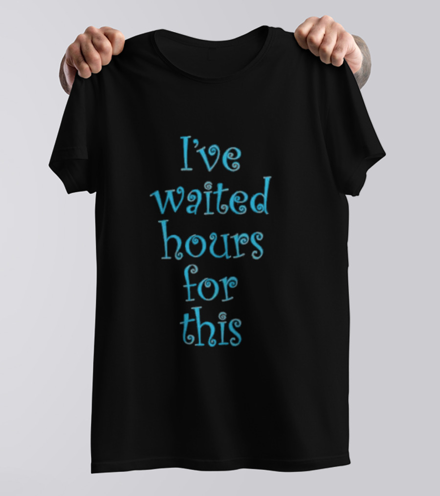 I’ve Waited Hours For This Statement Spiral T-Shirt