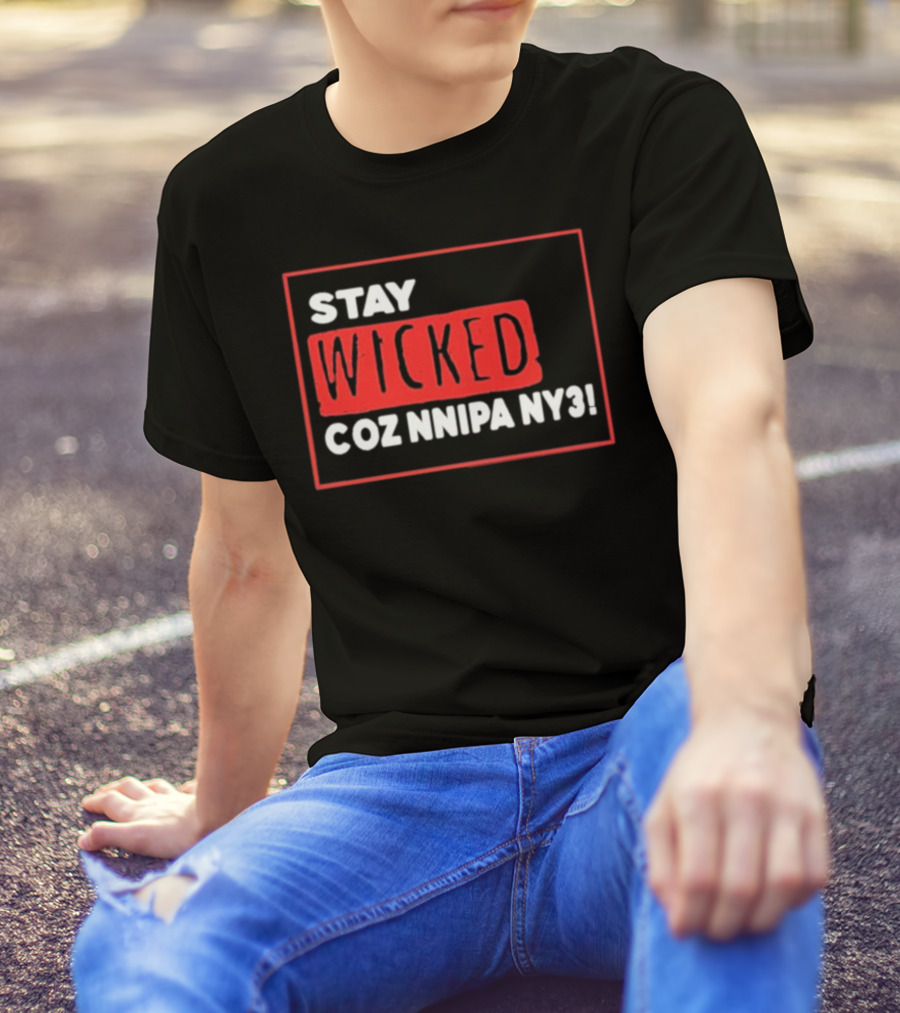 Stay Wicked Coz Nnipa Ny3 Bold Red And White Text T-Shirt