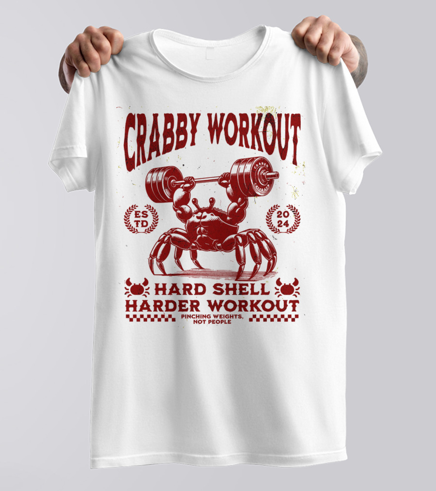 Crabby Workout Hard Shell Harder Workout Pinching Weights Not People T-Shirt