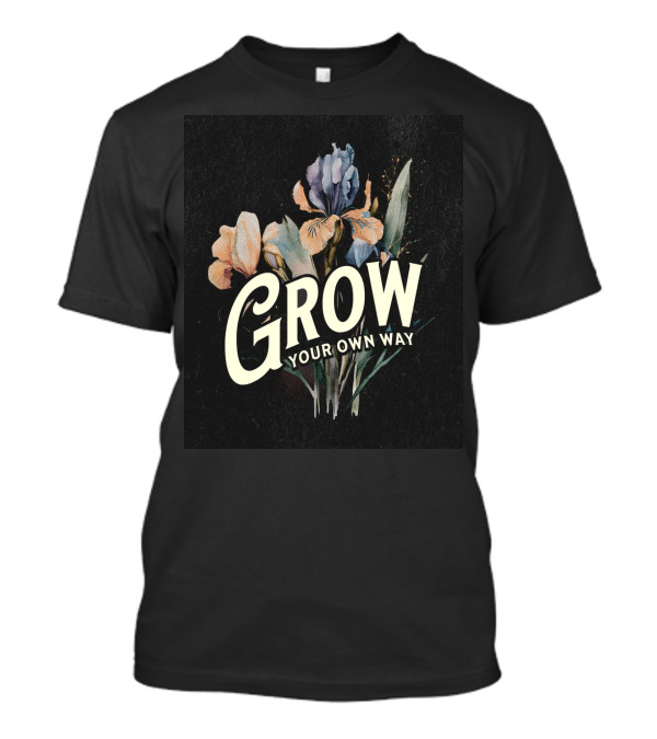 Grow Your Own Way Wildflowers Inspirational Quotes Botanical T-Shirt