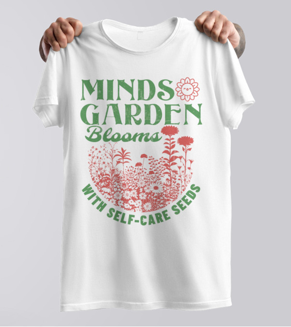 Minds Garden Blooms With Self-Care Seeds T-Shirt