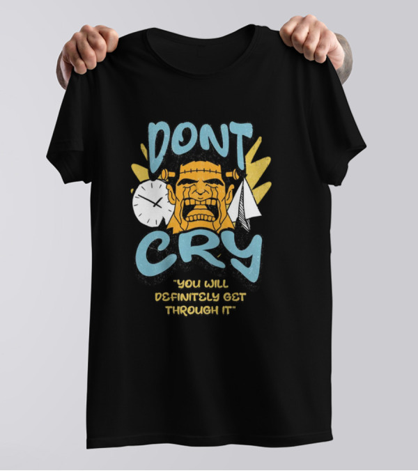DON'T CRY YOU WILL DEFINITELY GET THROUGH IT T-Shirt
