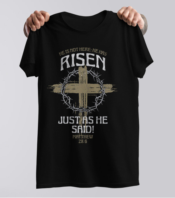 He Is Not Here He Has Risen Just As He Said Matthew 28:6 Cross Thorn Crown T-Shirt