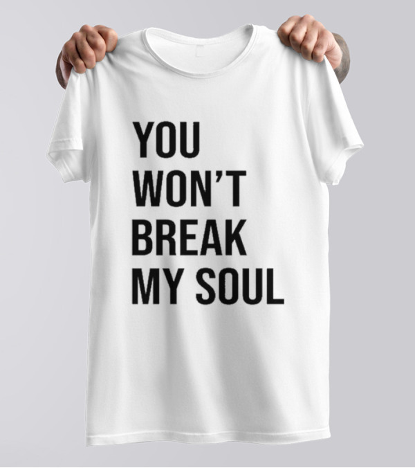 You Won’t Break My Soul Motivational Empowerment T-Shirt