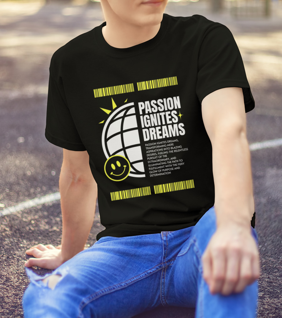 PASSION IGNITES DREAMS TRANSFORMING ASPIRATIONS INTO RELENTLESS PURSUIT SMILEY GLOBE T-Shirt